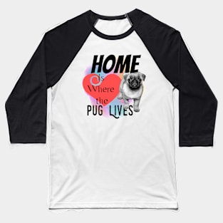 Home is Where the Pug Lives Baseball T-Shirt